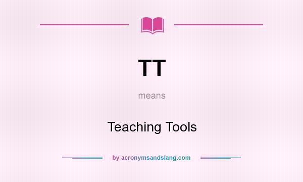 What does TT mean? It stands for Teaching Tools