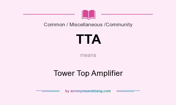 What does TTA mean? It stands for Tower Top Amplifier