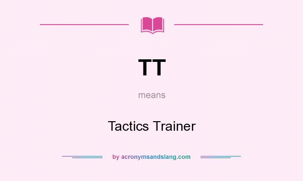 What does TT mean? It stands for Tactics Trainer