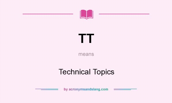 What does TT mean? It stands for Technical Topics