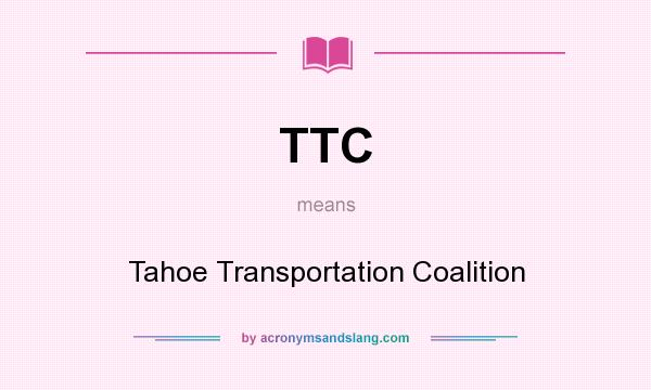 What does TTC mean? It stands for Tahoe Transportation Coalition