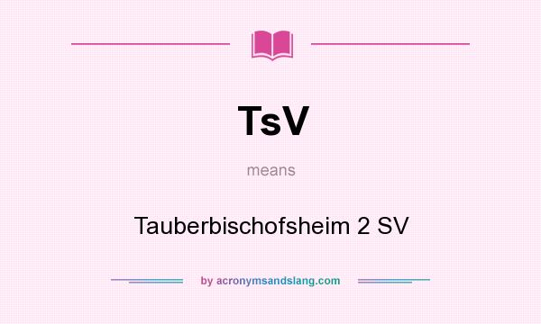 What does TsV mean? It stands for Tauberbischofsheim 2 SV