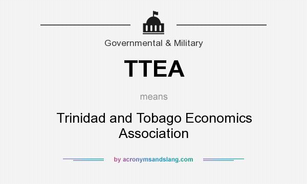 What does TTEA mean? It stands for Trinidad and Tobago Economics Association