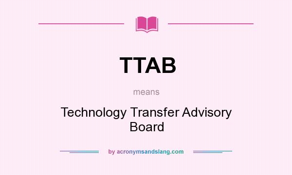 What does TTAB mean? It stands for Technology Transfer Advisory Board