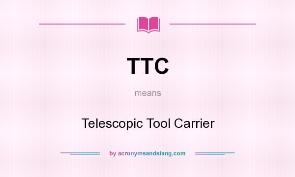 What does TTC mean? It stands for Telescopic Tool Carrier