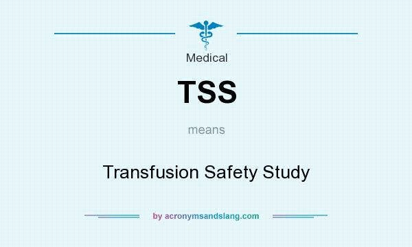 What does TSS mean? It stands for Transfusion Safety Study