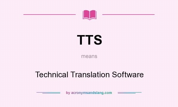 What does TTS mean? It stands for Technical Translation Software