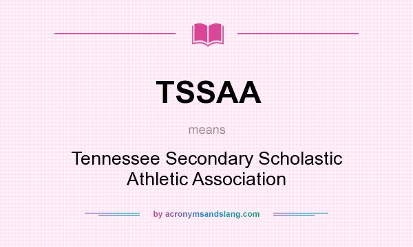 What does TSSAA mean? It stands for Tennessee Secondary Scholastic Athletic Association
