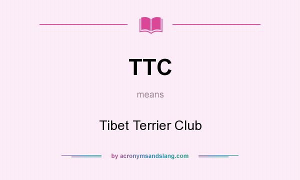 What does TTC mean? It stands for Tibet Terrier Club