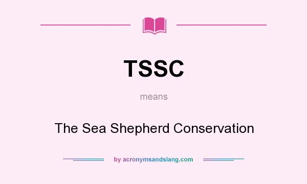 What does TSSC mean? It stands for The Sea Shepherd Conservation