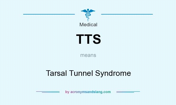 What does TTS mean? It stands for Tarsal Tunnel Syndrome