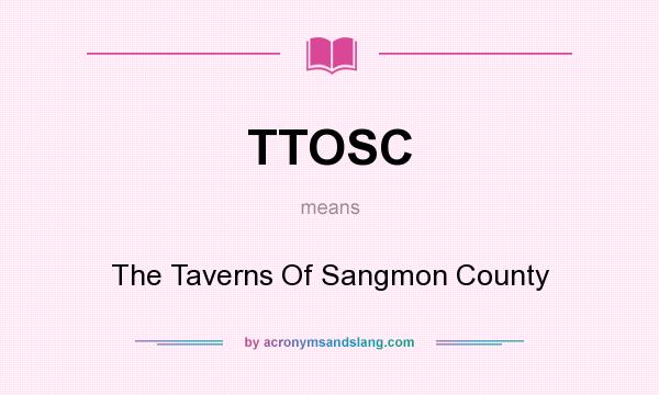 What does TTOSC mean? It stands for The Taverns Of Sangmon County