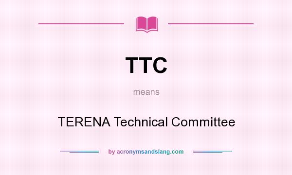 What does TTC mean? It stands for TERENA Technical Committee