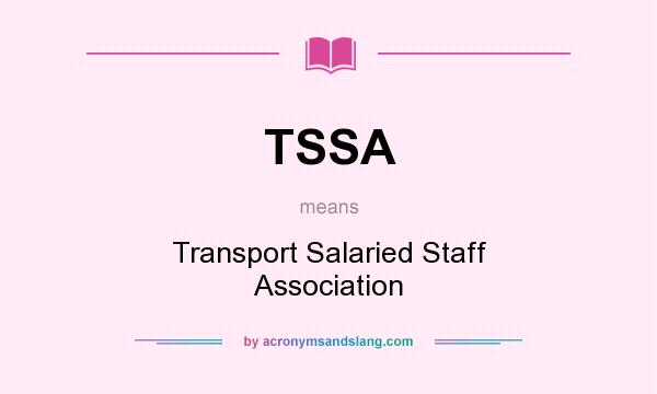 What does TSSA mean? It stands for Transport Salaried Staff Association