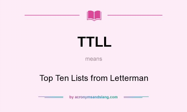 What does TTLL mean? It stands for Top Ten Lists from Letterman