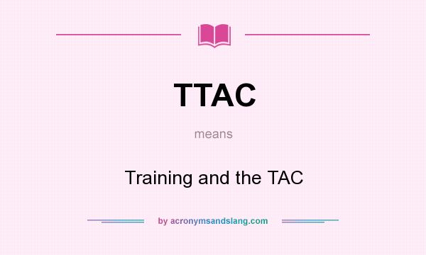 What does TTAC mean? It stands for Training and the TAC