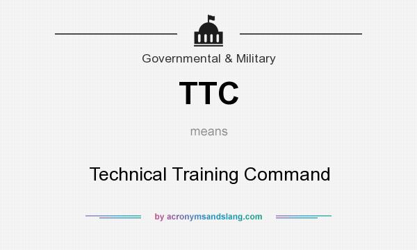 What does TTC mean? It stands for Technical Training Command