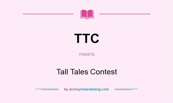 What does TTC mean? It stands for Tall Tales Contest