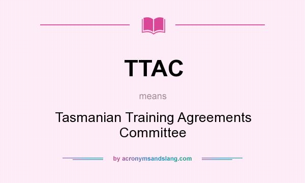 What does TTAC mean? It stands for Tasmanian Training Agreements Committee