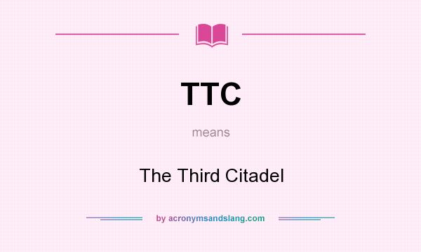 What does TTC mean? It stands for The Third Citadel