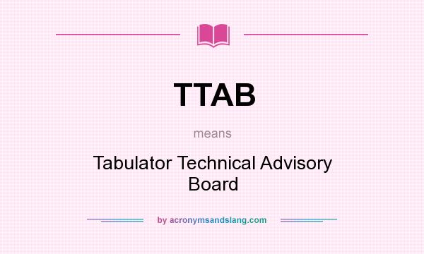 What does TTAB mean? It stands for Tabulator Technical Advisory Board