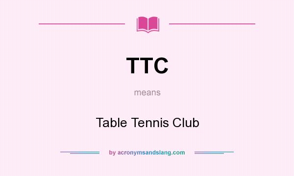 What does TTC mean? It stands for Table Tennis Club