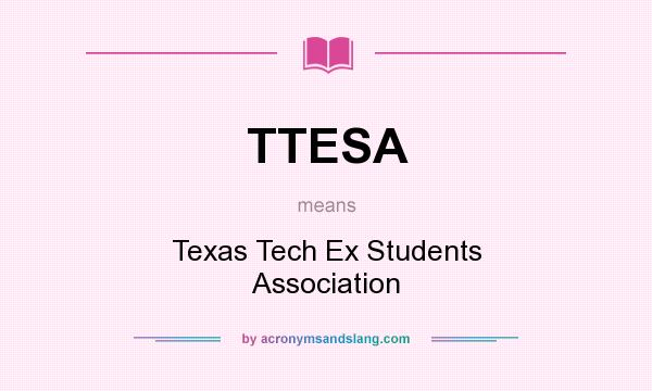 What does TTESA mean? It stands for Texas Tech Ex Students Association