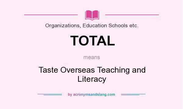 What does TOTAL mean? It stands for Taste Overseas Teaching and Literacy
