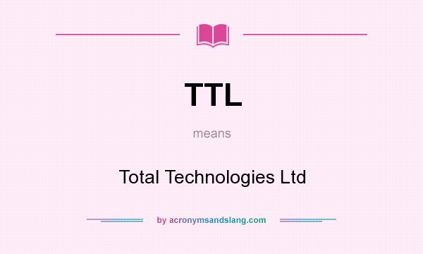 What does TTL mean? It stands for Total Technologies Ltd