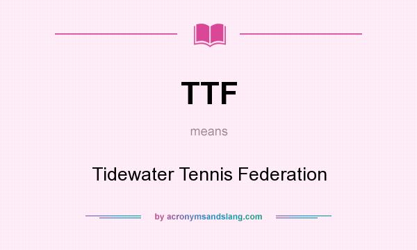What does TTF mean? It stands for Tidewater Tennis Federation