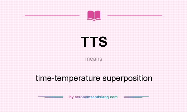 What does TTS mean? It stands for time-temperature superposition