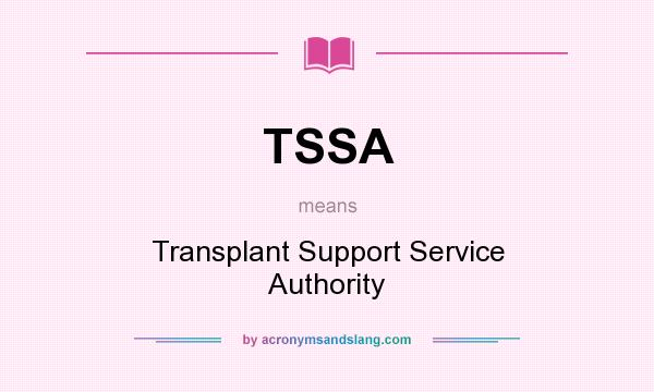 What does TSSA mean? It stands for Transplant Support Service Authority