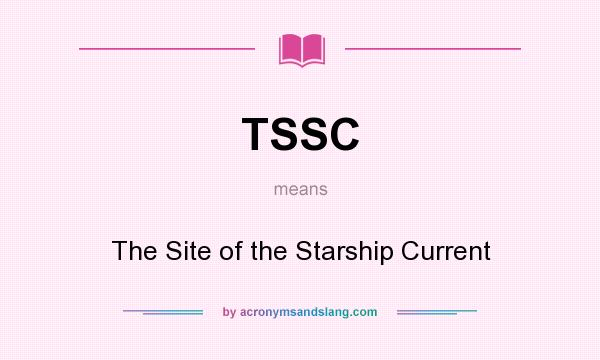 What does TSSC mean? It stands for The Site of the Starship Current