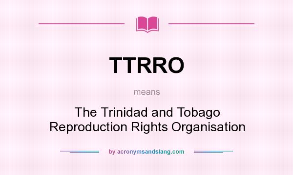 What does TTRRO mean? It stands for The Trinidad and Tobago Reproduction Rights Organisation