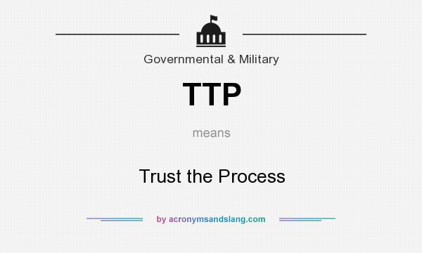 What does TTP mean? It stands for Trust the Process
