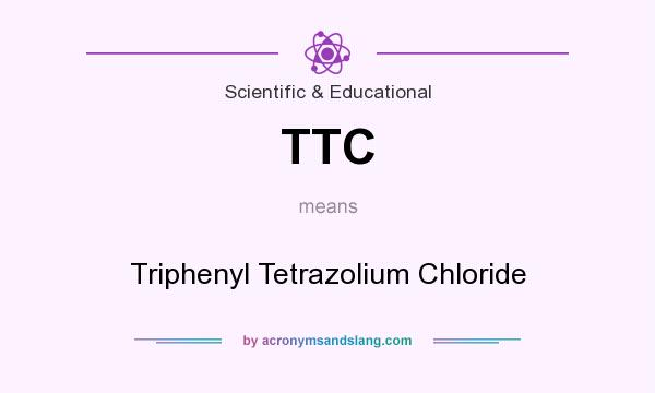 What does TTC mean? It stands for Triphenyl Tetrazolium Chloride
