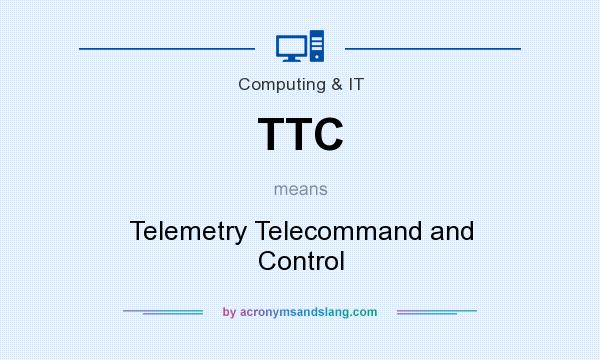 What does TTC mean? It stands for Telemetry Telecommand and Control