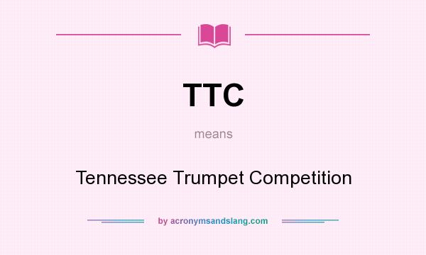 What does TTC mean? It stands for Tennessee Trumpet Competition
