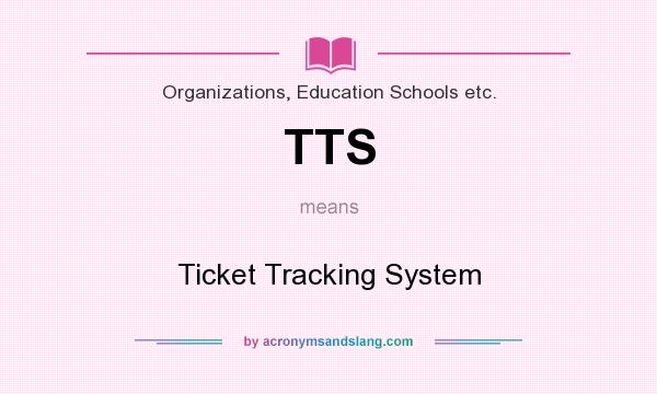 What does TTS mean? It stands for Ticket Tracking System