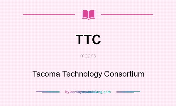 What does TTC mean? It stands for Tacoma Technology Consortium
