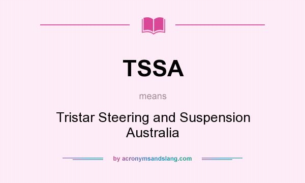 What does TSSA mean? It stands for Tristar Steering and Suspension Australia