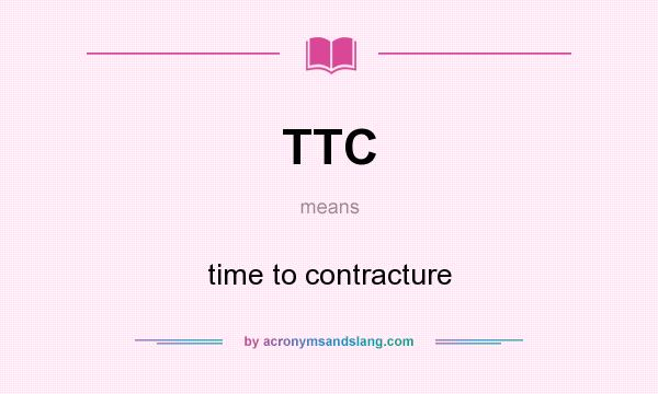 What does TTC mean? It stands for time to contracture