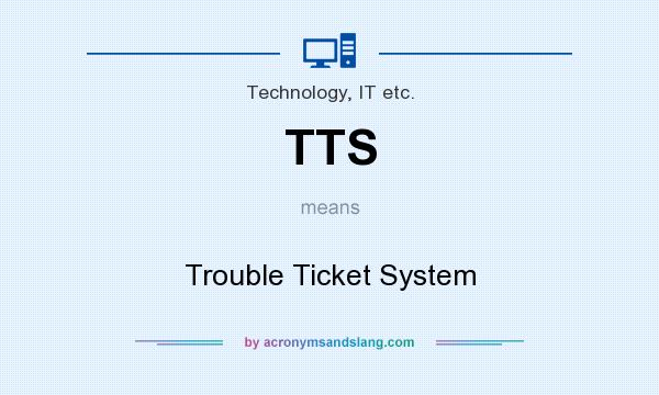 What does TTS mean? It stands for Trouble Ticket System