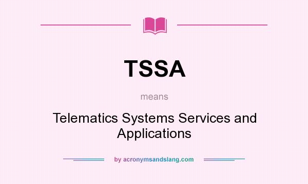 What does TSSA mean? It stands for Telematics Systems Services and Applications