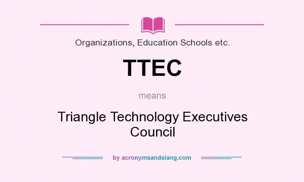 What does TTEC mean? It stands for Triangle Technology Executives Council