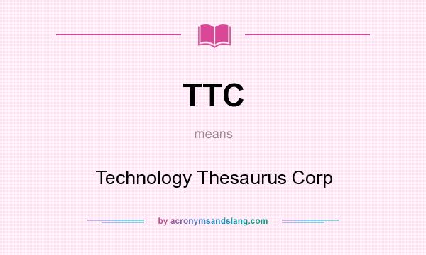 What does TTC mean? It stands for Technology Thesaurus Corp