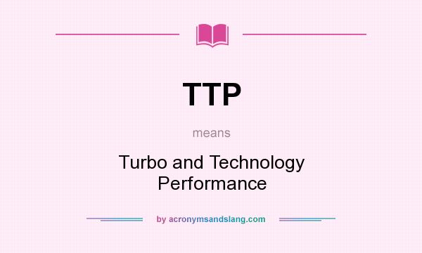 What does TTP mean? It stands for Turbo and Technology Performance