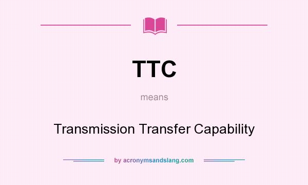 What does TTC mean? It stands for Transmission Transfer Capability