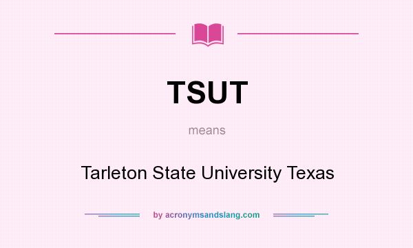 What does TSUT mean? It stands for Tarleton State University Texas