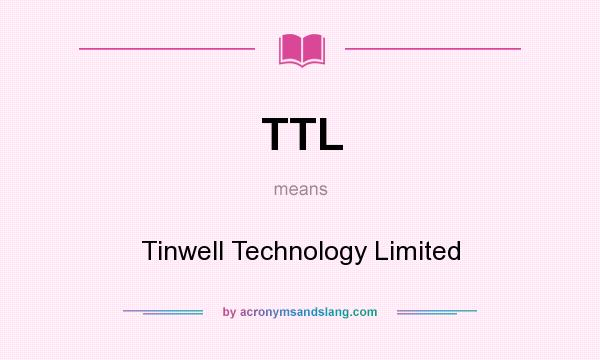 What does TTL mean? It stands for Tinwell Technology Limited